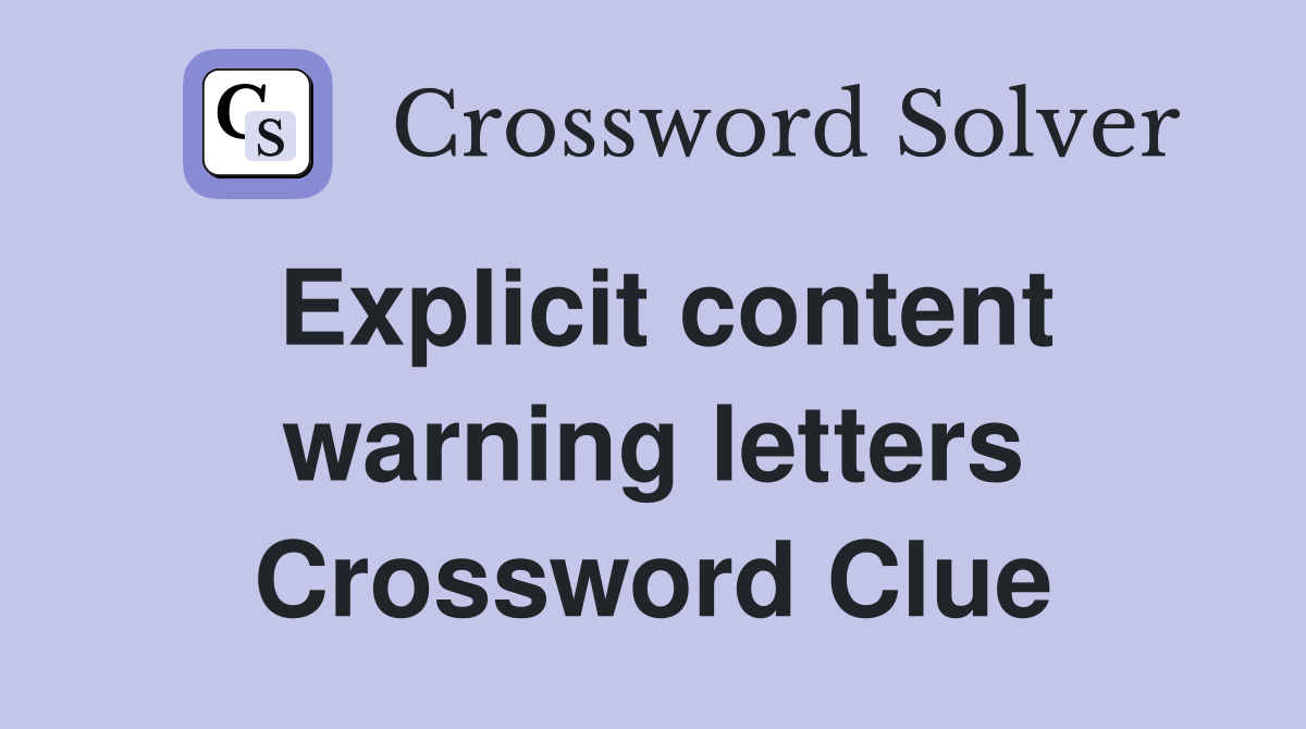 explicit-content-warning-letters-crossword-clue-answers-crossword